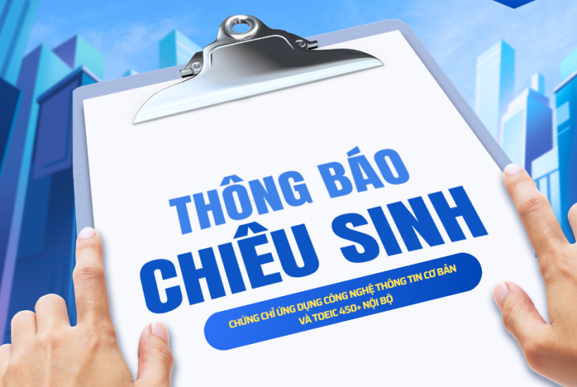 Thông báo chiêu sinh các khoá đào tạo chứng chỉ Ứng dụng Công nghệ thông tin cơ bản và TOEIC 450+ Nội bộ T6